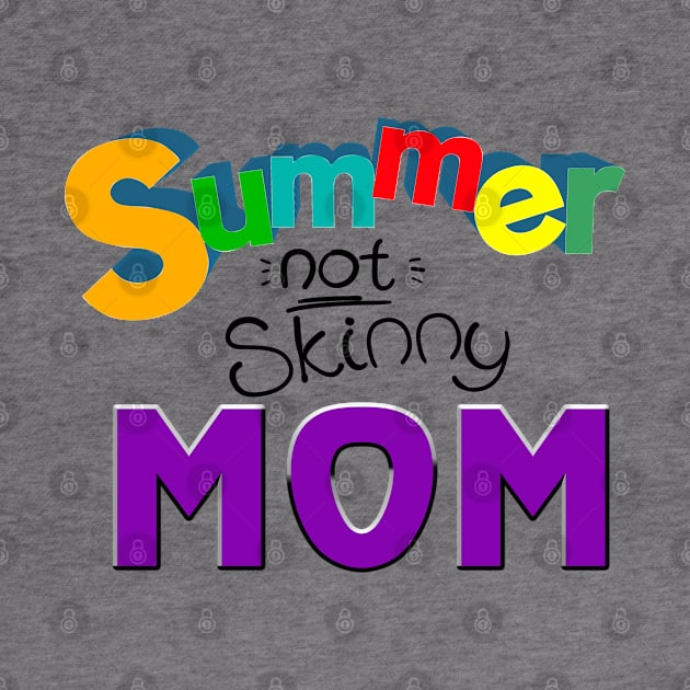 Summer not skinny mom, Mother's day gifts by ReneeM